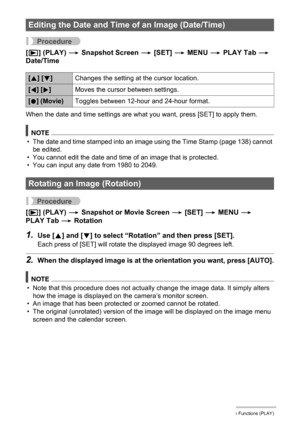 Page 9797Other Playback Functions (PLAY)
Procedure
[p] (PLAY) * Snapshot Screen * [SET] * MENU * PLAY Tab * 
Date/Time
When the date and time settings are what you want, press [SET] to apply them.
NOTE
• The date and time stamped into an image using the Time Stamp (page 138) cannot 
be edited.
• You cannot edit the date and time of an image that is protected.
• You can input any date from 1980 to 2049.
Procedure
[p] (PLAY) * Snapshot or Movie Screen * [SET] * MENU * 
PLAY Tab * Rotation
1.Use [8] and [2] to...