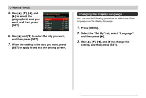 Page 159OTHER SETTINGS
159
5.Use [], [], [], and
[] to select the
geographical area you
want, and then press
[SET].
6.Use [] and [] to select the city you want,
and then press [SET].
7.When the setting is the way you want, press
[SET] to apply it and exit the setting screen.
Changing the Display Language
You can use the following procedure to select one of ten
languages as the display language.
1.Press [MENU].
2.Select the “Set Up” tab, select “Language”,
and then press [].
3.Use [], [], [], and [] to...