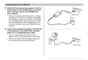 Page 183VIEWING IMAGES ON A COMPUTER
183
5.When the final setup screen appears, click the
[Exit] button on the CD-ROM menu to exit the
menu, and then remove the CD-ROM from
your computer.
•With some computer operating systems, a message
prompting you to restart your computer may appear.
If this happens, restart your computer. The CD-ROM
menu will appear again after your computer restarts.
Click the [Exit] button on the CD-ROM menu to exit
the menu, and then remove the CD-ROM from your
computer.
6.Connect the...