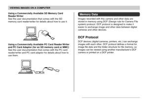 Page 194VIEWING IMAGES ON A COMPUTER
194
Using a Commercially Available SD Memory Card
Reader/Writer
See the user documentation that comes with the SD
memory card reader/writer for details about how to use it.
Using a Commercially Available PC Card Reader/Writer
and PC Card Adaptor (for an SD memory card or MMC)
See the user documentation that comes with the PC card
reader/writer and PC card adaptor for details about how to
use them.
Memory Data
Images recorded with this camera and other data are
stored in...
