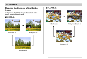 Page 30GETTING READY
30
Indicators on Histogram/Details on
Indicators off
 PLAY Mode
Indicators off Indicators on Histogram on
Changing the Contents of the Monitor
Screen
Each press of [] (DISP) changes the contents of the
monitor screen as shown below.
 REC Mode 