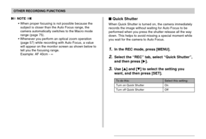 Page 7373
OTHER RECORDING FUNCTIONS
 NOTE 
•When proper focusing is not possible because the
subject is closer than the Auto Focus range, the
camera automatically switches to the Macro mode
range (page 75).
• Whenever you perform an optical zoom operation
(page 57) while recording with Auto Focus, a value
will appear on the monitor screen as shown below to
tell you the focusing range.
Example: AF 40cm - ∞
Quick Shutter
When Quick Shutter is turned on, the camera immediately
records the image without waiting...