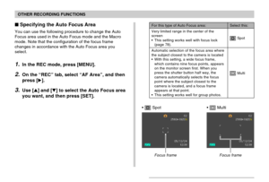 Page 7474
OTHER RECORDING FUNCTIONS
Specifying the Auto Focus Area
You can use the following procedure to change the Auto
Focus area used in the Auto Focus mode and the Macro
mode. Note that the configuration of the focus frame
changes in accordance with the Auto Focus area you
select.
1.In the REC mode, press [MENU].
2.On the “REC” tab, select “AF Area”, and then
press [].
3.Use [] and [] to select the Auto Focus area
you want, and then press [SET].
For this type of Auto Focus area:
Very limited range in...