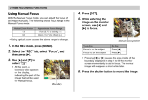 Page 7777
OTHER RECORDING FUNCTIONS
•Using optical zoom causes the above range to change.
1.In the REC mode, press [MENU].
2.Select the “REC” tab, select “Focus”, and
then press [].
3.Use [] and [] to
select “
”.
•At this point, a
boundary also appears
on the display,
indicating the part of the
image that will be used
for manual focus.
Using Manual Focus
With the Manual Focus mode, you can adjust the focus of
an image manually. The following shows focus range in the
Manual Focus mode.
Boundary
Optical Zoom...