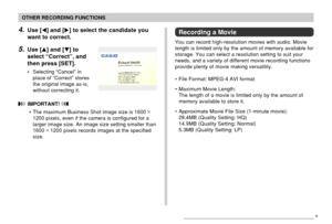 Page 9494
OTHER RECORDING FUNCTIONS
4.Use [] and [] to select the candidate you
want to correct.
5.Use [] and [] to
select “Correct”, and
then press [SET].
• Selecting “Cancel” in
place of “Correct” stores
the original image as-is,
without correcting it.
 IMPORTANT! 
• The maximum Business Shot image size is 1600 ×
1200 pixels, even if the camera is configured for a
larger image size. An image size setting smaller than
1600 ×
 1200 pixels records images at the specified
size.
Recording a Movie
You can...