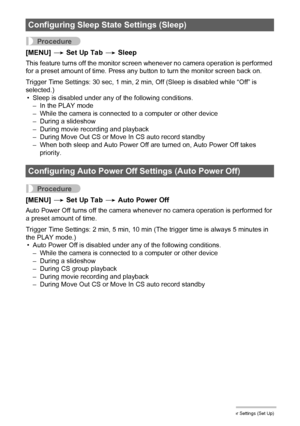 Page 155155Other Settings (Set Up)
Procedure
[MENU] * Set Up Tab * Sleep
This feature turns off the monitor screen whenever no camera operation is performed 
for a preset amount of time. Press any button to turn the monitor screen back on.
Trigger Time Settings: 30 sec, 1 min, 2 min, Off (Sleep is disabled while “Off” is 
selected.)
• Sleep is disabled under any of the following conditions.
– In the PLAY mode
– While the camera is connected to a computer or other device
– During a slideshow
– During movie...