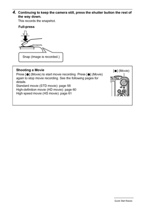 Page 2828Quick Start Basics
4.Continuing to keep the camera still, press the shutter button the rest of 
the way down.
This records the snapshot.
Full-press
Snap (Image is recorded.)
Shooting a Movie
Press [0] (Movie) to start movie recording. Press [0] (Movie) 
again to stop movie recording. See the following pages for 
details.
Standard movie (STD movie): page 58
High-definition movie (HD movie): page 60
High speed movie (HS movie): page 61[0] (Movie)
Downloaded From camera-usermanual.com Casio Manuals 