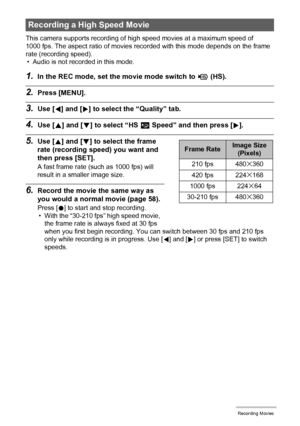 Page 6161Recording Movies
This camera supports recording of high speed movies at a maximum speed of 
1000 fps. The aspect ratio of movies recorded with this mode depends on the frame 
rate (recording speed).
• Audio is not recorded in this mode.
1.In the REC mode, set the movie mode switch to © (HS).
2.Press [MENU].
3.Use [4] and [6] to select the “Quality” tab.
4.Use [8] and [2] to select “HS » Speed” and then press [6].
5.Use [8] and [2] to select the frame 
rate (recording speed) you want and 
then press...