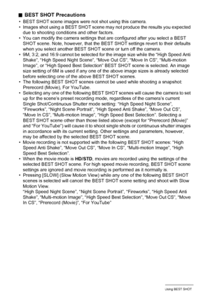 Page 6868Using BEST SHOT
.BEST SHOT Precautions
• BEST SHOT scene images were not shot using this camera.
• Images shot using a BEST SHOT scene may not produce the results you expected 
due to shooting conditions and other factors.
• You can modify the camera settings that are configured after you select a BEST 
SHOT scene. Note, however, that the BEST SHOT settings revert to their defaults 
when you select another BEST SHOT scene or turn off the camera.
• 9M, 3:2, and 16:9 cannot be selected for the image size...