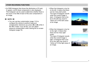 Page 110OTHER RECORDING FUNCTIONS
110
• An RGB histogram that shows the distribution of R (red),
G (green), and B (blue) components is also displayed.
This histogram can be used to determine whether there is
too much or too little of each of the color components in
an image.
 NOTE 
• You can use key customization (page 112) to
configure the camera to perform exposure
compensation whenever you press [] or [] while in
the REC mode. If you do this, you can adjust
exposure compensation while viewing the on-screen...