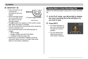 Page 145PLAYBACK
145
 IMPORTANT! 
•Take care that you do
not block the
microphone with your
fingers.
•Good recording results
are not possible when
the camera is too far
from the subject.
•The 
 (Audio) icon appears on the monitor screen
after audio recording is complete.
•You will not be able to record audio when remaining
memory capacity is low.
•You cannot add audio to the following types of
images.
—Movie images
—Images created with MOTION PRINT
—Protected snapshot (page 152)
•Audio that is re-recorded or...