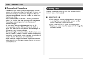 Page 173USING A MEMORY CARD
173
 Memory Card Precautions
•If a memory card starts to behave abnormally, you can
restore normal operation by reformatting it. However, we
recommend that you always take along more than one
memory card whenever using the camera far away from
the home or office.
•We recommend that you format a memory card before
using it for the first time after purchasing it, or whenever
the card you are using seems to be the cause of
abnormal images.
•As you record data to and delete data from an...