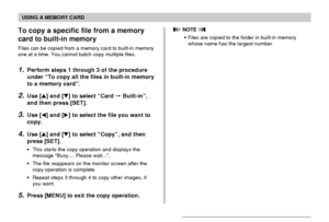 Page 175USING A MEMORY CARD
175
To copy a specific file from a memory
card to built-in memory
Files can be copied from a memory card to built-in memory
one at a time. You cannot batch copy multiple files.
1.Perform steps 1 through 3 of the procedure
under “To copy all the files in built-in memory
to a memory card”.
2.Use [] and [] to select “Card  Built-in”,
and then press [SET].
3.Use [] and [] to select the file you want to
copy.
4.Use [] and [] to select “Copy”, and then
press [SET].
•This starts the...