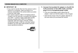 Page 195VIEWING IMAGES ON A COMPUTER
195
 IMPORTANT! 
• If you want to transfer files from the camera’s built-in
memory to a computer, make sure there is no
memory card loaded in the camera before you place
it onto the USB cradle.
• This camera supports USB 2.0 Hi-Speed protocol.
Though it can be used with a computer that supports
only USB 1.1 protocol, higher speed data transfer
becomes possible when USB 2.0 Hi-Speed is
supported. Note that certain computer models,
connecting through a USB hub, and other...