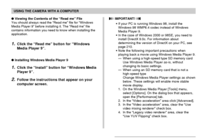 Page 215USING THE CAMERA WITH A COMPUTER
215
Viewing the Contents of the “Read me” File
You should always read the “Read me” file for “Windows
Media Player 9” before installing it. The “Read me” file
contains information you need to know when installing the
application.
1.Click the “Read me” button for “Windows
Media Player 9”.
Installing Windows Media Player 9
1.Click the “Install” button for “Windows Media
Player 9”.
2.Follow the instructions that appear on your
computer screen.
 IMPORTANT! 
•If your PC is...