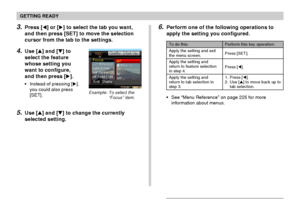 Page 46GETTING READY
46
6.Perform one of the following operations to
apply the setting you configured.
See “Menu Reference” on page 225 for more
information about menus.
To do this:
Apply the setting and exit
the menu screen.
Apply the setting and
return to feature selection
in step 4.
Apply the setting and
return to tab selection in
step 3.
Perform this key operation:
Press [SET].
Press [].
1. Press [].
2. Use [] to move back up to
tab selection.
3.Press [] or [] to select the tab you want,
and then...