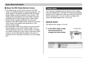 Page 56BASIC IMAGE RECORDING
56
 About the REC Mode Monitor Screen
The image shown on the monitor screen in the REC
mode is a simplified image for composing purposes. The
actual image is recorded in accordance with the image
quality setting currently selected on your camera. The
image saved in file memory has much better resolution
and detail than the REC mode monitor screen image.
Certain levels of subject brightness can cause the
response of the REC mode monitor screen to slow down,
which causes some...