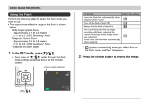 Page 60BASIC IMAGE RECORDING
60
[ ] (  )
Flash mode indicator
Using the Flash
Perform the following steps to select the flash mode you
want to use.
The approximate effective range of the flash is shown
below.
Wide Angle Optical Zoom:
Approximately 0.4 to 2.8 meters
(1.3´ to 9.2´) (ISO Sensitivity: Auto)
Telephoto Optical Zoom:
Approximately 0.4 to 1.4 meters
(1.3´ to 4.6´) (ISO Sensitivity: Auto)
*Depends on zoom factor.
1.In the REC mode, press [] ( ).
Each press of [] ( ) cycles through the flash
mode...