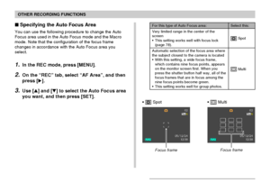 Page 74OTHER RECORDING FUNCTIONS
74
Specifying the Auto Focus Area
You can use the following procedure to change the Auto
Focus area used in the Auto Focus mode and the Macro
mode. Note that the configuration of the focus frame
changes in accordance with the Auto Focus area you
select.
1.In the REC mode, press [MENU].
2.On the “REC” tab, select “AF Area”, and then
press [].
3.Use [] and [] to select the Auto Focus area
you want, and then press [SET].
For this type of Auto Focus area:
Very limited range in...