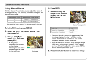 Page 77OTHER RECORDING FUNCTIONS
77
• Using optical zoom causes the above range to change.
1.In the REC mode, press [MENU].
2.Select the “REC” tab, select “Focus”, and
then press [].
3.Use [] and [] to
select “
”, and then
press [SET].
• At this point, a
boundary also appears
on the display,
indicating the part of the
image that will be used
for manual focus.
Using Manual Focus
With the Manual Focus mode, you can adjust the focus of
an image manually. The following shows focus range in the
Manual Focus...