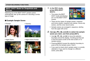 Page 85OTHER RECORDING FUNCTIONS
85
BEST SHOT Mode for Snapshots and
Movies
Selecting one of the BEST SHOT sample scenes
automatically sets up the camera for recording a similar
type of image.
 Example Sample Scene
•Portrait•Scenery
•Night Scene•Night Scene Portrait
1.In the REC mode,
press [BS] (BEST
SHOT).
•This enters the BEST
SHOT mode and displays
all 12 of the BEST SHOT
scenes.
•There are four types of sample scenes: snapshot
and movie scenes, snapshot only scenes, movie only
scenes, and the voice record...