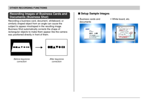 Page 92OTHER RECORDING FUNCTIONS
92
Recording Images of Business Cards and
Documents (Business Shot)
Recording a business card, document, whiteboard, or
similarly shaped object from an angle can cause the
subject to appear misshaped in the resulting image.
Business Shot automatically corrects the shape of
rectangular objects to make them appear like the camera
was positioned directly in front of them.
Before keystone
correctionAfter keystone
correction
• White board, etc. • Business cards and
documents
 Setup...