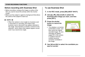 Page 93OTHER RECORDING FUNCTIONS
93
Before recording with Business Shot
• Before recording, compose the image so outline of the
item you want to record fits entirely within the monitor
screen.
• Make sure the subject is against a background that allows
the outline of the subject to stand out.
 NOTE 
• When the camera is at an angle to a business card
or document it is recording, the shape of the
business card or document may appear distorted in
the image. Auto keystone correction corrects for this
distortion,...