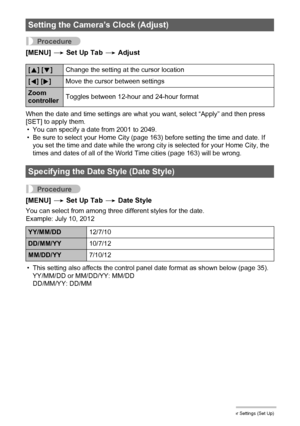 Page 165165Other Settings (Set Up)
Procedure
[MENU] * Set Up Tab * Adjust
When the date and time settings are what you want, select “Apply” and then press 
[SET] to apply them.
• You can specify a date from 2001 to 2049.
• Be sure to select your Home City (page 163) before setting the time and date. If 
you set the time and date while the wrong city is selected for your Home City, the 
times and dates of all of the World Time cities (page 163) will be wrong.
Procedure
[MENU] * Set Up Tab * Date Style
You can...