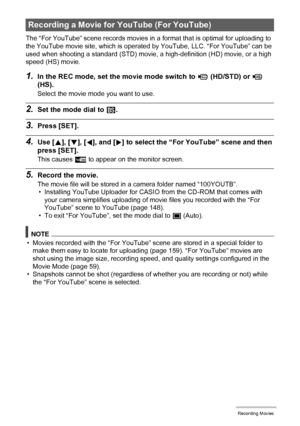 Page 6666Recording Movies
The “For YouTube” scene records movies in a format that is optimal for uploading to 
the YouTube movie site, which is operated by YouTube, LLC. “For YouTube” can be 
used when shooting a standard (STD) movie, a high-definition (HD) movie, or a high 
speed (HS) movie.
1.In the REC mode, set the movie mode switch to ³ (HD/STD) or © 
(HS).
Select the movie mode you want to use.
2.Set the mode dial to b.
3.Press [SET].
4.Use [8], [2], [4], and [6] to select the “For YouTube” scene and then...