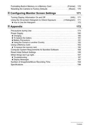 Page 88Contents
Formatting Built-in Memory or a Memory Card . . . . . . . . . . . . . .  (Format)  .  170
Resetting the Camera to Factory Defaults  . . . . . . . . . . . . . . . . . .  (Reset)  .  170
❚❙Configuring Monitor Screen Settings 171
Turning Display Information On and Off  . . . . . . . . . . . . . . . . . . . . . . (Info)  .  171
Using the On-screen Histogram to Check Exposure   . . . . . . (+Histogram)  .  171
❚How to Use the Histogram  . . . . . . . . . . . . . . . . . . . . . . . . . . . . . . . ....