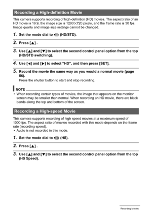 Page 5959Recording Movies
This camera supports recording of high-definition (HD) movies. The aspect ratio of an 
HD movie is 16:9, the image size is 1280x720 pixels, and the frame rate is 30 fps. 
Image quality and image size settings cannot be changed.
1.Set the mode dial to ³ (HD/STD).
2.Press [8] .
3.Use [8] and [2] to select the second control panel option from the top 
(HD/STD switching).
4.Use [4] and [6] to select “HD”, and then press [SET].
5.Record the movie the same way as you would a normal movie...