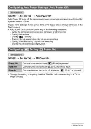 Page 145145Other Settings (Set Up)
Procedure
[MENU] * Set Up Tab * Auto Power Off
Auto Power Off turns off the camera whenever no camera operation is performed for 
a preset amount of time.
Trigger Time Settings: 1 min, 2 min, 5 min (The trigger time is always 5 minutes in the 
PLAY mode.)
• Auto Power Off is disabled under any of the following conditions.
– While the camera is connected to a computer or other device
– During a slideshow
– During “Ë Tracking”
– During interval snapshot or interval movie...