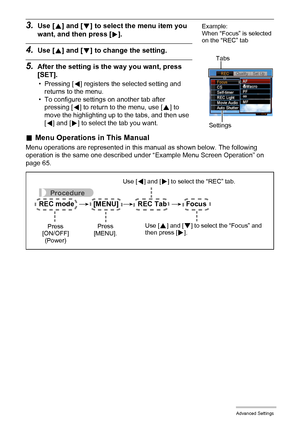 Page 6666Advanced Settings
3.Use [8] and [2] to select the menu item you 
want, and then press [6].
4.Use [8] and [2] to change the setting.
5.After the setting is the way you want, press 
[SET].
• Pressing [4] registers the selected setting and 
returns to the menu.
• To configure settings on another tab after 
pressing [
4] to return to the menu, use [8] to 
move the highlighting up to the tabs, and then use 
[
4] and [6] to select the tab you want.
.Menu Operations in This Manual
Menu operations are...