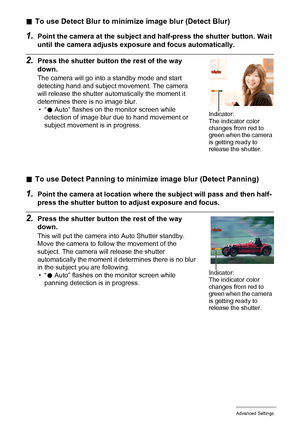 Page 7474Advanced Settings
.To use Detect Blur to minimize image blur (Detect Blur)
1.Point the camera at the subject and half-press the shutter button. Wait 
until the camera adjusts exposure and focus automatically.
2.Press the shutter button the rest of the way 
down.
The camera will go into a standby mode and start 
detecting hand and subject movement. The camera 
will release the shutter automatically the moment it 
determines there is no image blur.
•“0 Auto” flashes on the monitor screen while 
detection...