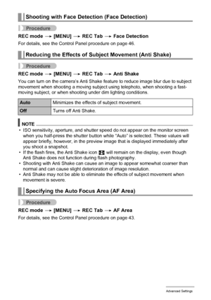 Page 7777Advanced Settings
Procedure
REC mode * [MENU] * REC Tab * Face Detection
For details, see the Control Panel procedure on page 46.
Procedure
REC mode * [MENU] * REC Tab * Anti Shake
You can turn on the camera’s Anti Shake feature to reduce image blur due to subject 
movement when shooting a moving subject using telephoto, when shooting a fast-
moving subject, or when shooting under dim lighting conditions.
NOTE
• ISO sensitivity, aperture, and shutter speed do not appear on the monitor screen 
when you...