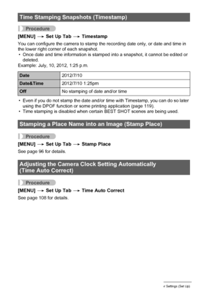 Page 145145Other Settings (Set Up)
Procedure
[MENU] * Set Up Tab * Timestamp
You can configure the camera to stamp the recording date only, or date and time in 
the lower right corner of each snapshot.
• Once date and time information is stamped into a snapshot, it cannot be edited or 
deleted.
Example: July, 10, 2012, 1:25 p.m.
• Even if you do not stamp the date and/or time with Timestamp, you can do so later 
using the DPOF function or some printing application (page 119).
• Time stamping is disabled when...