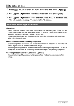 Page 3232Quick Start Basics
1.Press [p] (PLAY) to enter the PLAY mode and then press [2] ( ).
2.Use [8] and [2] to select “Delete All Files” and then press [SET].
3.Use [8] and [2] to select “Yes” and then press [SET] to delete all files.
This will cause the message “There are no files” to appear.
Operation
• Never open the battery cover while the back lamp is flashing green. Doing so can 
result in the image you just shot being saved incorrectly, damage to other images 
stored in memory, malfunction of the...