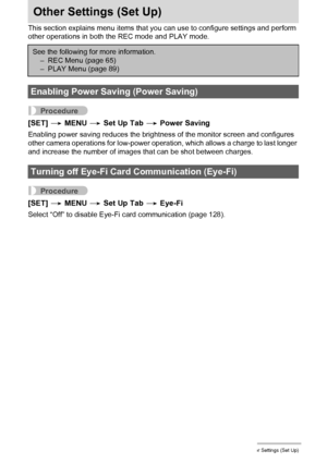 Page 133133Other Settings (Set Up)
Other Settings (Set Up)
This section explains menu items that you can use to configure settings and perform 
other operations in both the REC mode and PLAY mode.
Procedure
[SET] * MENU * Set Up Tab * Power Saving
Enabling power saving reduces the brightness of the monitor screen and configures 
other camera operations for low-power operation, which allows a charge to last longer 
and increase the number of images that can be shot between charges.
Procedure
[SET] * MENU * Set Up...