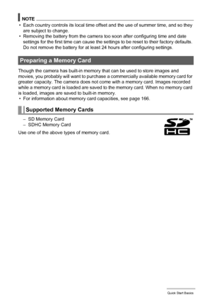 Page 2020Quick Start Basics
NOTE
• Each country controls its local time offset and the use of summer time, and so they 
are subject to change.
• Removing the battery from the camera too soon after configuring time and date 
settings for the first time can cause the settings to be reset to their factory defaults. 
Do not remove the battery for at least 24 hours after configuring settings.
Though the camera has built-in memory that can be used to store images and 
movies, you probably will want to purchase a...