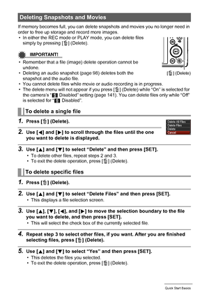 Page 2929Quick Start Basics
If memory becomes full, you can delete snapshots and movies you no longer need in 
order to free up storage and record more images.
• In either the REC mode or PLAY mode, you can delete files 
simply by pressing [ ] (Delete).
IMPORTANT!
• Remember that a file (image) delete operation cannot be 
undone.
• Deleting an audio snapshot (page 98) deletes both the 
snapshot and the audio file.
• You cannot delete files while movie or audio recording is in progress.
• The delete menu will...