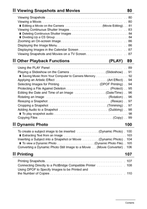 Page 66Contents
❚❙Viewing Snapshots and Movies 80
Viewing Snapshots  . . . . . . . . . . . . . . . . . . . . . . . . . . . . . . . . . . . . . . . . . .   . .  80
Viewing a Movie. . . . . . . . . . . . . . . . . . . . . . . . . . . . . . . . . . . . . . . . . . . . .   . .  80
❚Editing a Movie on the Camera  . . . . . . . . . . . . . . . . . . . . . . (Movie Editing) . . .  81Viewing Continuous Shutter Images . . . . . . . . . . . . . . . . . . . . . . . . . . . . .   . .  83❚Deleting Continuous Shutter Images...