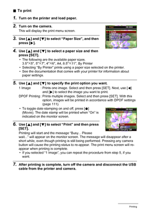 Page 110110Printing
.To print
1.Turn on the printer and load paper.
2.Turn on the camera.
This will display the print menu screen.
3.Use [8] and [2] to select “Paper Size”, and then 
press [6].
4.Use [8] and [2] to select a paper size and then 
press [SET].
• The following are the available paper sizes.
3.5x5, 5x7, 4x6, A4, 8.5x11, By Printer
• Selecting “By Printer” prints using a paper size selected on the printer.
• See the documentation that comes with your printer for information about 
paper settings....