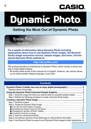 Page 174For a wealth of information about Dynamic Photo including 
explanations about how to use Dynamic Photo images, the Dynamic 
Studio image conversion service, sample images, and more, visit the 
special Dynamic Photo website at:
This manual provides an introduction to Dynamic Photo, which creates a whole new 
way to enjoy digital imaging.
• All screen shots shown in this manual are in English. However, the camera allows 
you to select another display language, if you want.
http://dp.exilim.com/
Getting the...