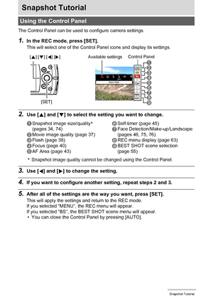 Page 3333Snapshot Tutorial
Snapshot Tutorial
The Control Panel can be used to configure camera settings.
1.In the REC mode, press [SET].
This will select one of the Control Panel icons and display its settings.
2.Use [8] and [2] to select the setting you want to change.
*Snapshot image quality cannot be changed using the Control Panel.
3.Use [4] and [6] to change the setting.
4.If you want to configure another setting, repeat steps 2 and 3.
5.After all of the settings are the way you want, press [SET].
This...