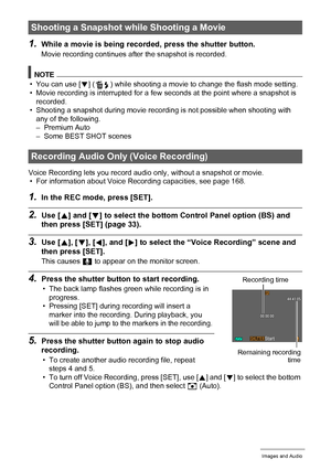 Page 5353Recording Movie Images and Audio
1.While a movie is being recorded, press the shutter button.
Movie recording continues after the snapshot is recorded.
NOTE
• You can use [2] ( ) while shooting a movie to change the flash mode setting.
• Movie recording is interrupted for a few seconds at the point where a snapshot is 
recorded.
• Shooting a snapshot during movie recording is not possible when shooting with 
any of the following.
– Premium Auto
– Some BEST SHOT scenes
Voice Recording lets you record...