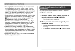 Page 101101
OTHER RECORDING FUNCTIONS
• Very bright light inside of an image can cause a vertical
band to appear in the monitor screen image. This is a
CCD phenomenon known as “vertical smear”, and does
not indicate malfunction of the camera. Note that vertical
smear is not recorded with the image in the case of a
snapshot, but it is recorded in the case of a movie.
• Certain types of memory cards take longer to record data,
which can cause movie frames to be dropped. 
 andREC flash on the monitor screen during...