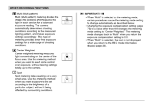 Page 116116
OTHER RECORDING FUNCTIONS
 Multi (Multi pattern)
Multi (Multi pattern) metering divides the
image into sections and measures the
light in each section for a balanced
exposure reading. The camera
automatically determines shooting
conditions according to the measured
lighting pattern, and makes exposure
settings accordingly. This type of
metering provides error-free exposure
settings for a wide range of shooting
conditions.
 Center Weighted
Center weighted metering measures
light concentrating on the...