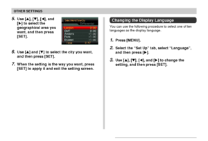 Page 159OTHER SETTINGS
159
5.Use [], [], [], and
[] to select the
geographical area you
want, and then press
[SET].
6.Use [] and [] to select the city you want,
and then press [SET].
7.When the setting is the way you want, press
[SET] to apply it and exit the setting screen.
Changing the Display Language
You can use the following procedure to select one of ten
languages as the display language.
1.Press [MENU].
2.Select the “Set Up” tab, select “Language”,
and then press [].
3.Use [], [], [], and [] to...