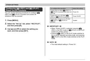 Page 161OTHER SETTINGS
161
Configuring [] (REC) and [] (PLAY)
Power On/Off Functions
You can use the following procedures to configure []
(REC) and [] (PLAY) so power turns and/or off
whenever they are pressed.
1.Press [MENU].
2.Select the “Set Up” tab, select “REC/PLAY”,
and then press [].
3.Use [] and [] to select the setting you
want, and then press [SET].
Select this setting:
Power On
Power On/Off
Disable
To configure this operation:
Power turns on when [
] (REC) or
[] (PLAY) is pressed (but does notturn...