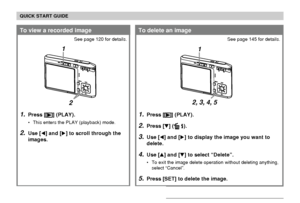 Page 21QUICK START GUIDE
21
1.Press [] (PLAY).
2.Press [] ( ).
3.Use [] and [] to display the image you want to
delete.
4.Use [] and [] to select “Delete”.
• To exit the image delete operation without deleting anything,
select “Cancel”.
5.Press [SET] to delete the image.
To delete an image
See page 145 for details.
1.Press [] (PLAY).
• This enters the PLAY (playback) mode.
2.Use [] and [] to scroll through the
images.
To view a recorded image
See page 120 for details.
1
2
1
2, 3, 4, 5
Downloaded From...